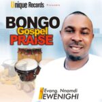 Evang Nnamdi Ewenighi - Bongo Gospel Praise – Nnamdi Ewenighi bongo gospel praise