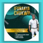 Chinedu Ogbaru - Ifunanya Chukwu – chinedu ogbaru songs