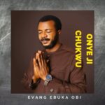 Evang Ebuka Obi - Onye Ji Chukwu – ebuka obi onye ji Chukwu