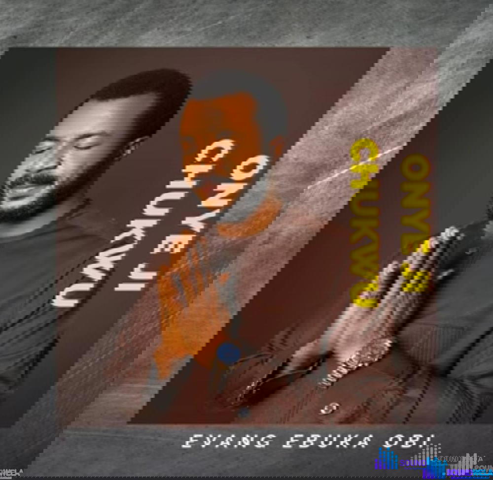 Evang Ebuka Obi - Onye Ji Chukwu – ebuka obi onye ji Chukwu