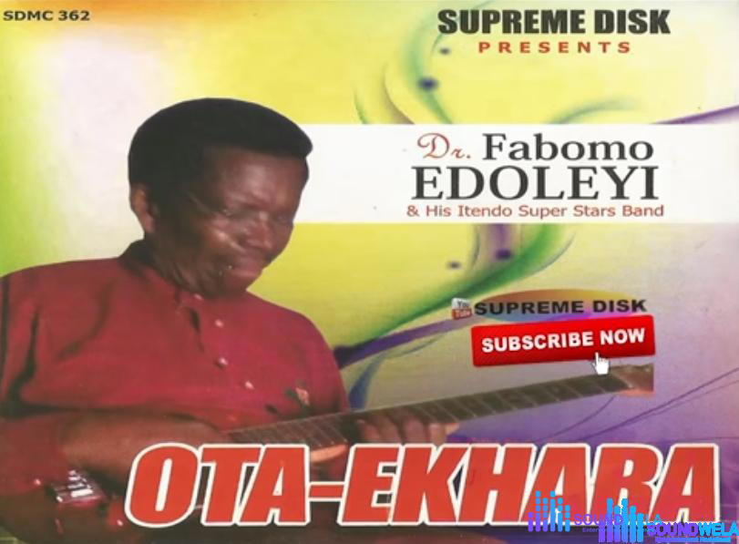 Dr Fabomo Edoleyi - Ota-Ekhara (Full Album) – fabomo Edoleyi Ota Ekhara album Soundwela