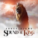Abbey Ojomu - Sound of the King – Abbey Ojomu Sound of the King