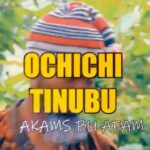 Akams Bu Afam - Ochichi Tinubu – Akams Bu Afam Ochichi Tinubu mp3 download