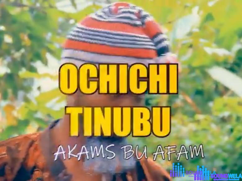Akams Bu Afam - Ochichi Tinubu – Akams Bu Afam Ochichi Tinubu mp3 download