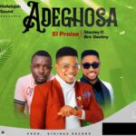 El Praise - Adeghosa (Feat. Stanley O, Bro Destiny) – El Praise Adeghosa