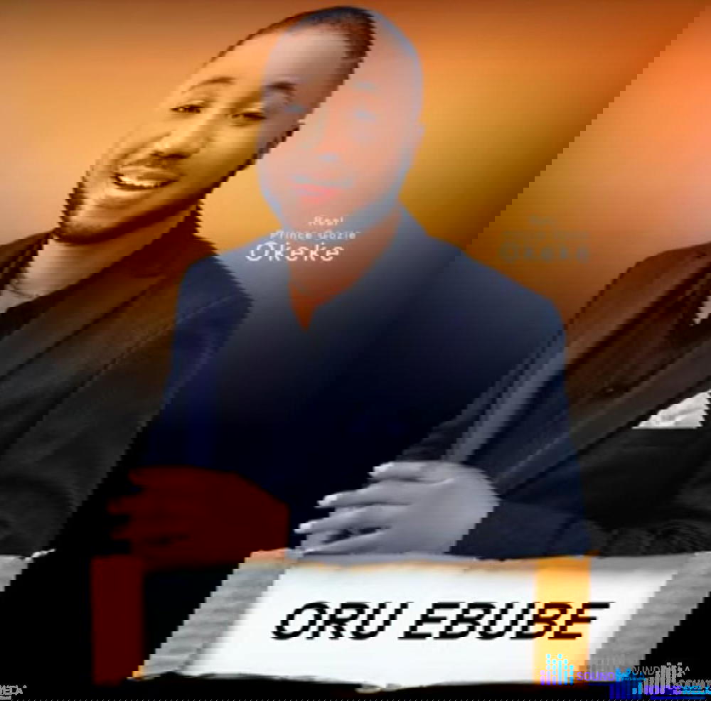 Prince Gozie Okeke - Oru Ebube – Gozie Okeke Oru Ebube