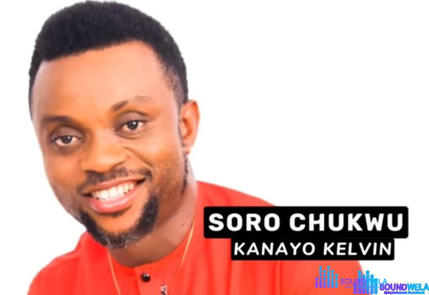 Bro Kanayo Kelvin - Soro Chukwu – Kanayo Kelvin Soro Chukwu