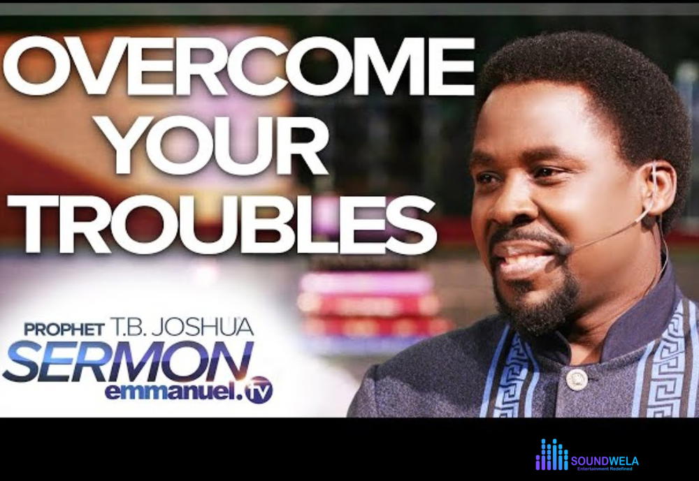 Prophet T.B Joshua - Overcome Your Troubles – prophet T.B Joshua Sermon