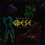 Destiny Boy – Gbese – Destiny Boy GBESE