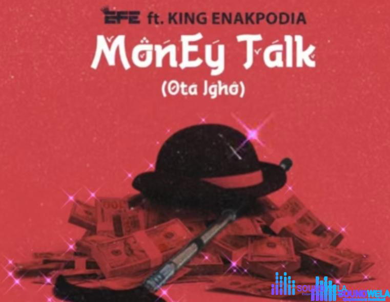 Efe - Money Talk (Ota Igho) ft. King Enakpodia – Efe money talk Ota igho
