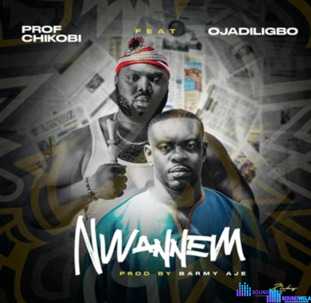 Prof Chikobi - Nwannem (Feat. Ojadiligbo) – Prof Chikobi Nwannem