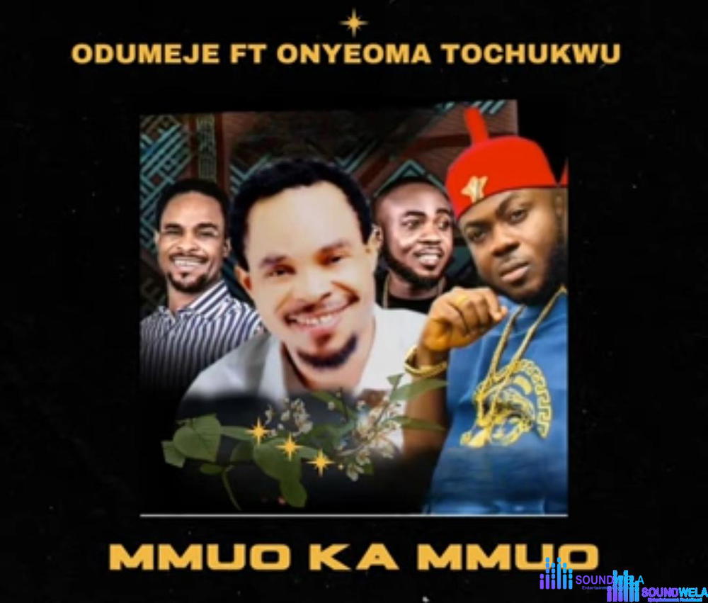 Odumeje - Mmuo Ka Mmuo (Feat. Onyeoma Tochukwu) – odumeje Ft Onyeoma Tochukwu Mmuo Ka Mmuo