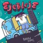 Barry Jhay – Ejebleje – Barry Jhay Ejebleje