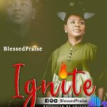 Blessed Praise – Ignite – Blessed Praise – Ignite