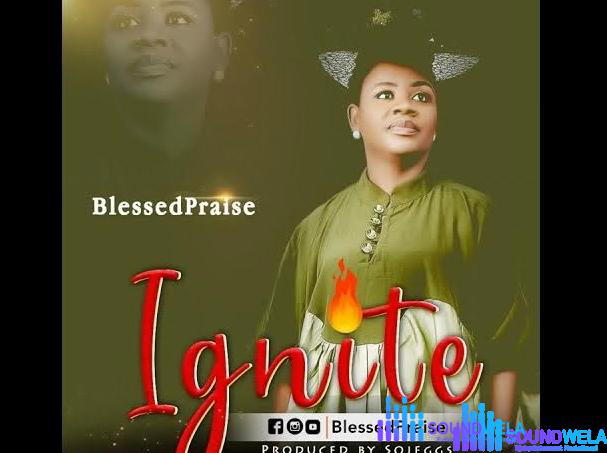 Blessed Praise – Ignite – Blessed Praise – Ignite