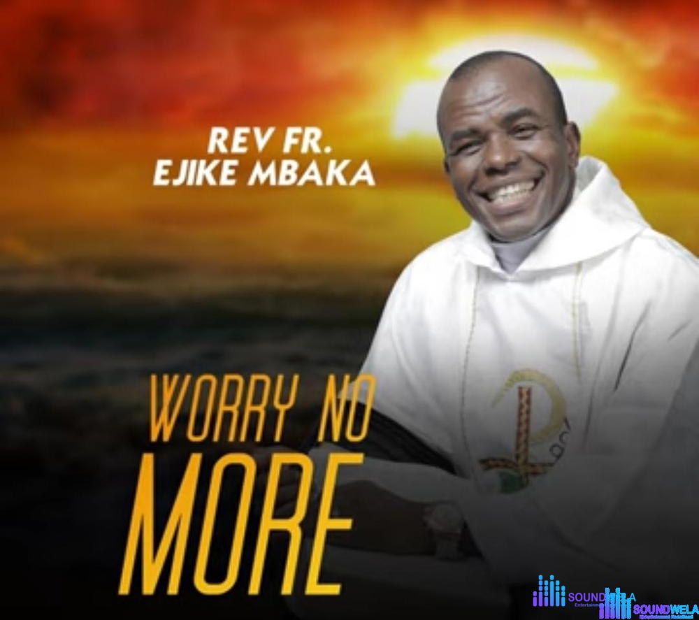Rev Fr Ejike Mbaka - Worry No More (Side A) – Ejike Mbaka worry no more