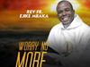 Rev Fr Ejike Mbaka - Worry No More (Side A) – Ejike Mbaka worry no more