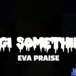 Eva Praise – Bigi Something – Eva Praise – Bigi Something