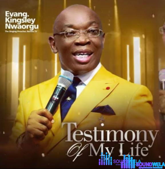 Evang Kingsley Nwaorgu - Testimony Of My Life (Full Album) – Evangelist Kingsley Nwaorgu testimony of my life