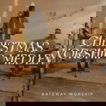 Gateway Worship – Christmas Worship Medley – Gateway Worship Christmas Worship Medley