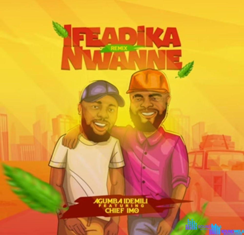 Agumba Idemili FT Chief Imo - Ifeadika Nwanne Remix – Ifeadika Nwanne Remix Agumba Idemili Chief Imo