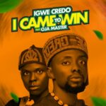 Igwe Credo - I Came To Win (Feat. Oja Master) – Igwe Credo I came to win