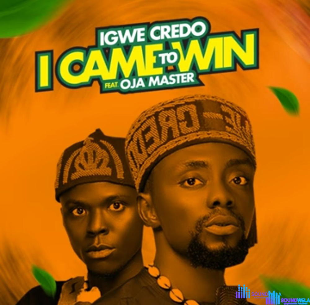 Igwe Credo - I Came To Win (Feat. Oja Master) – Igwe Credo I came to win