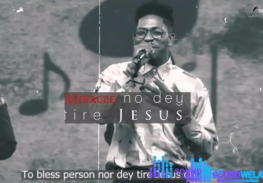 Moses Bliss – Miracle No Dey Tire Jesus – Moses Bliss – Miracle No Dey Tire Jesus