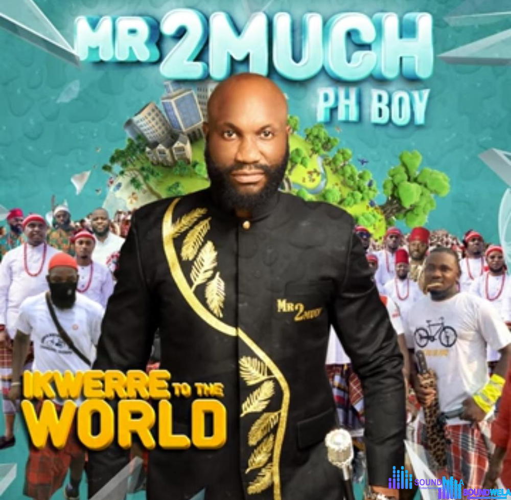 Mr 2Much - Ikwerre To The World – Mr 2Much Ikwerre To The World