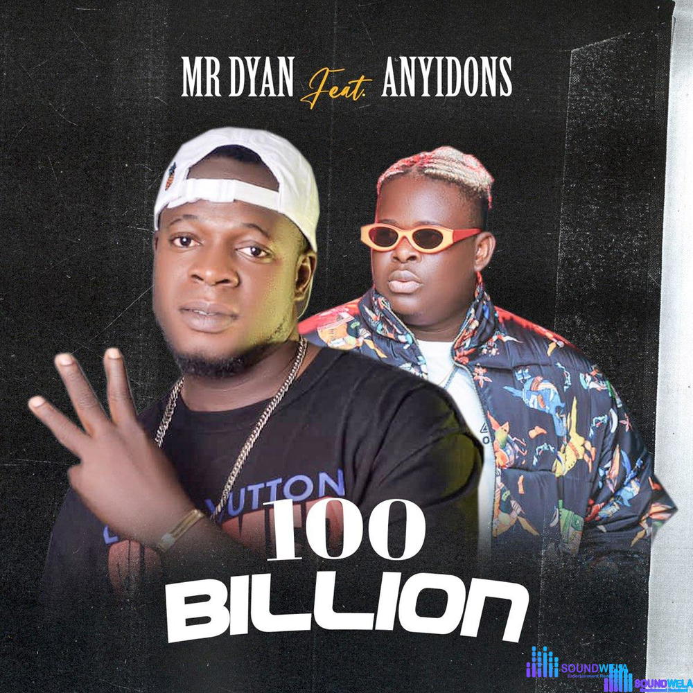 Mr Dyan – 100 Billion ft. Anyidons – Mr Dyan 100 Billion ft Anyidons