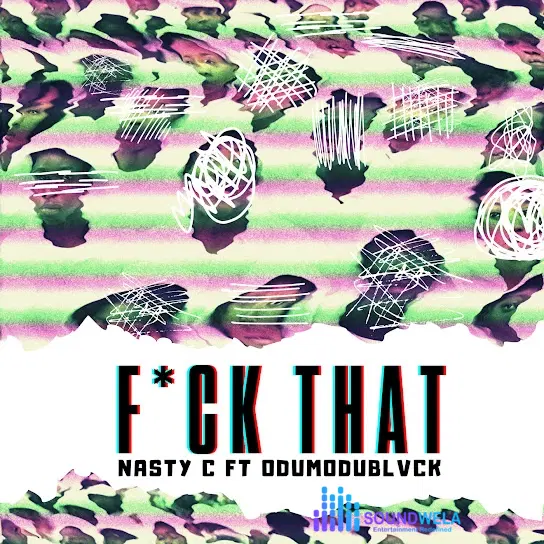 Nasty C – Fuck That (Remix) ft. Odumodublvck – Nasty C Fuck That Remix ft ODUMODUBLVCK