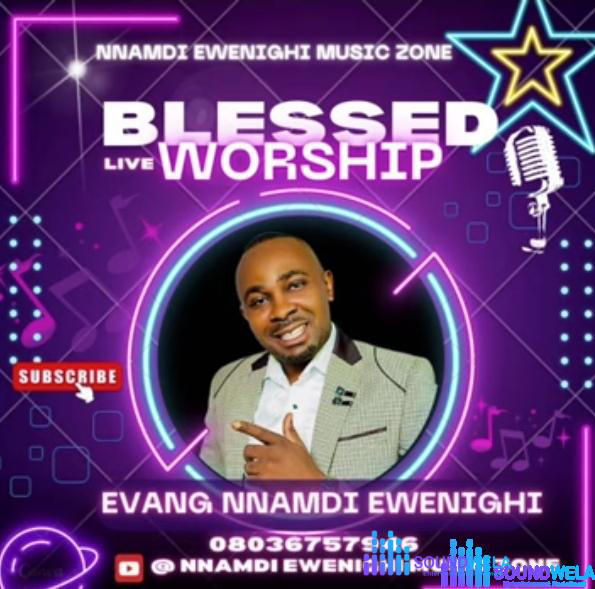 Evang Nnamdi Ewenighi - Blessed Live Worship – Nnamdi Ewenighi Blessed Live Worship