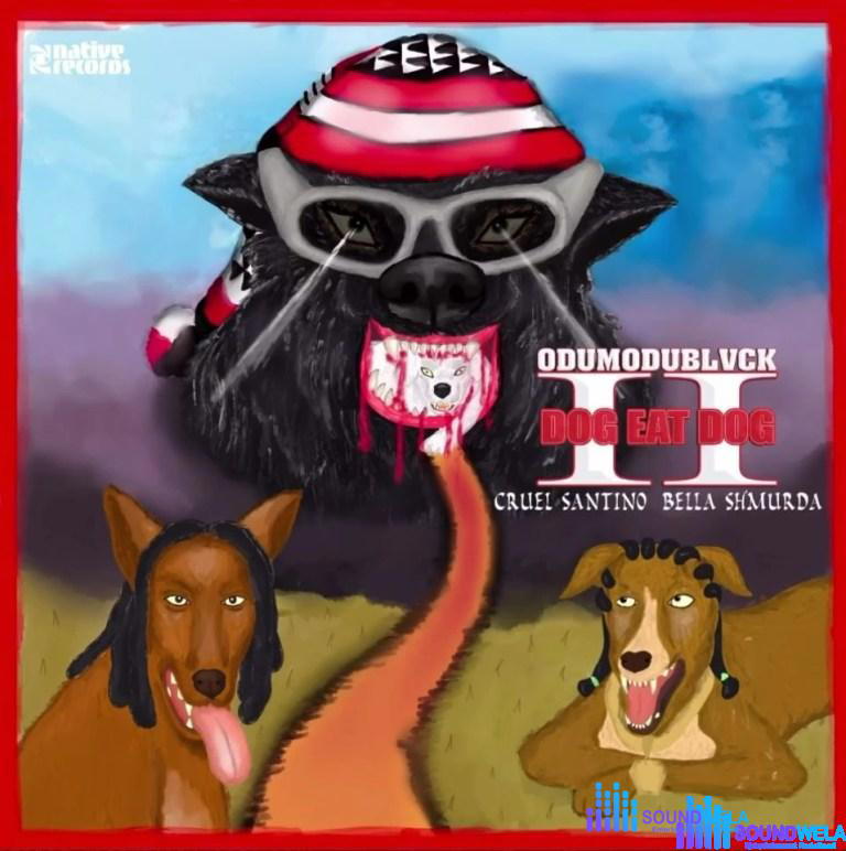 Odumodublvck – Dog Eat Dog II ft. Cruel Santino & Bella Shmurda – Odumodublvck Dog Eat Dog II ft Cruel Santino Bella Shmurda