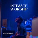 Pastor Courage – Intimate Worship – Pastor Courage – Intimate Worship