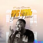Pastor Courage – We Hail Your Name – Pastor Courage – We Hail Your Name