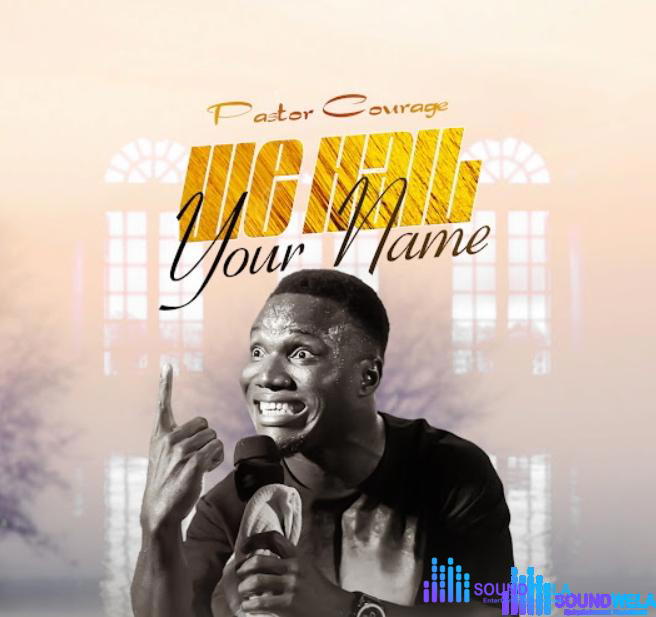 Pastor Courage – We Hail Your Name – Pastor Courage – We Hail Your Name