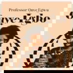 Professor Onye Egwu - Onye Igbo – Professor Onye Egwu Onye Igbo