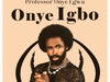 Professor Onye Egwu - Onye Igbo – Professor Onye Egwu Onye Igbo