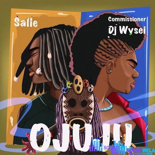 Salle – Ojuju ft. Commissioner DJ Wysei – Salle – Ojuju Ft. Commissioner DJ Wysei