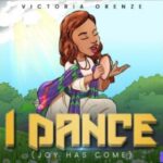 Victoria Orenze – I Dance (Joy Has Come) – Victoria Orenze – I Dance Joy Has Come