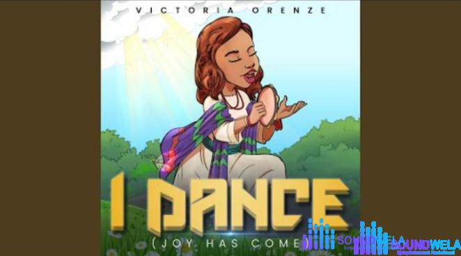 Victoria Orenze – I Dance (Joy Has Come) – Victoria Orenze – I Dance Joy Has Come