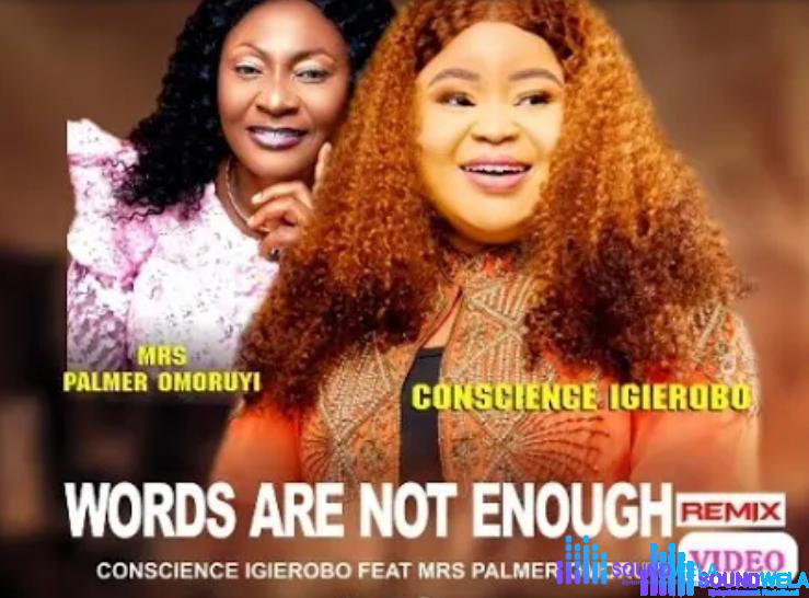 Conscience Igierobo - Words Are Not Enough Remix (Feat. Palmer Omoruyi) – Words Are Not Enough Remix by Conscience Igierobo Ft Palmer Omoruyi