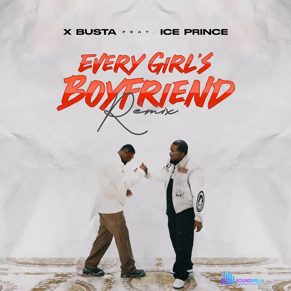 Xbusta – Every Girl’s Boyfriend (Remix) ft. Ice Prince – Xbusta Every Girls Boyfriend Remix ft Ice Prince
