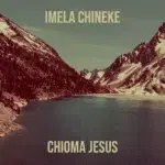 Chioma Jesus – Imela Chineke – chioma jesus – imela chineke