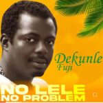 Dekunle Fuji - No LELE – dekunle fuji no lele