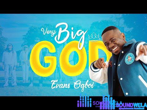 Evans Ogboi - Very Big God – hqdefault 3