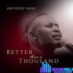 Anothony Kani – Better Than a Thousand (Live) – Anothony Kani – Better Than a Thousand Live