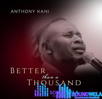 Anothony Kani – Better Than a Thousand (Live) – Anothony Kani – Better Than a Thousand Live