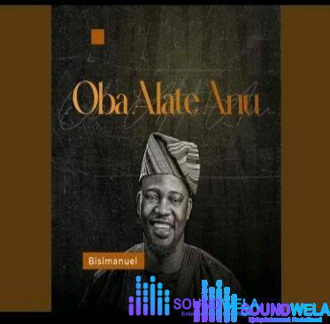 Bisimanuel ft Qdot - Oba Alate Anu – Bisimanuel