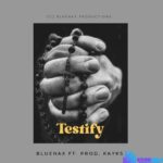 Bluenax – Testify ft. Prod. Kayks (Amapiano Version) – Bluenax – Testify ft. Prod. Kayks Amapiano Version